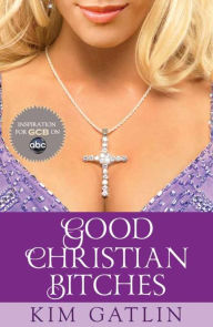 Title: Good Christian Bitches, Author: Kim Gatlin