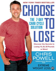 Title: Choose to Lose: The 7-Day Carb Cycle Solution, Author: Chris Powell
