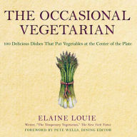 Title: The Occasional Vegetarian: 100 Delicious Dishes That Put Vegetables at the Center of the Plate, Author: Elaine Louie