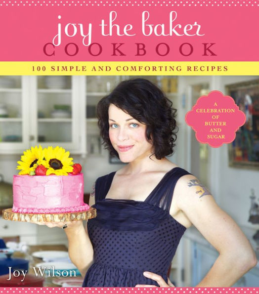 Joy the Baker Cookbook: 100 Simple and Comforting Recipes