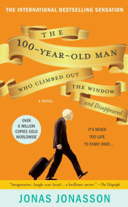Title: The 100-Year-Old Man Who Climbed Out the Window and Disappeared, Author: Jonas Jonasson