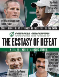 Title: The Ecstasy of Defeat: Sports Reporting at Its Finest by the Editors of the Onion, Author: Editors of The Onion