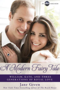 Title: A Modern Fairy Tale: William, Kate, and Three Generations of Royal Love, Author: Jane Green