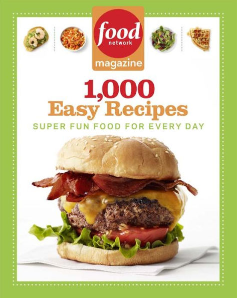 Food Network Magazine 1,000 Easy Recipes: Super Fun Food for Every Day