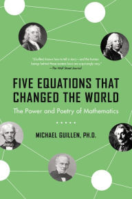 Title: Five Equations That Changed the World: The Power and Poetry of Mathematics, Author: Michael Guillen