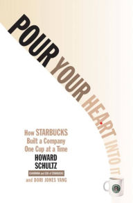 Title: Pour Your Heart into It: How Starbucks Built a Company One Cup at a Time, Author: Howard Schultz