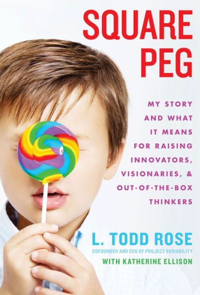 Square Peg: My Story and What It Means for Raising Innovators, Visionaries, and Out-of-the-Box Thinkers