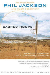 Title: Sacred Hoops: Spiritual Lessons of a Hardwood Warrior, Author: Phil Jackson