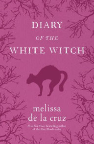 Title: Diary of the White Witch: A Witches of East End Prequel, Author: Melissa de la Cruz