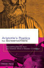 Aristotle's Poetics for Screenwriters: Storytelling Secrets from the Greatest Mind in Western Civilization