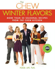 Title: The Chew: Winter Flavors: More than 20 Seasonal Recipes from The Chew Kitchen, Author: The Chew