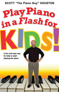 Title: Play Piano in a Flash for Kids!: A Fun and Easy Way for Kids to Start Playing the Piano, Author: Scott Houston