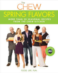 Title: Chew: Spring Flavors, The: More than 20 Seasonal Recipes from The Chew Kitchen, Author: The Chew