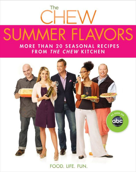 The Chew: Summer Flavors: More than 20 Seasonal Recipes from The Chew Kitchen