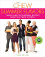 Chew: Summer Flavors, The: More than 20 Seasonal Recipes from The Chew Kitchen