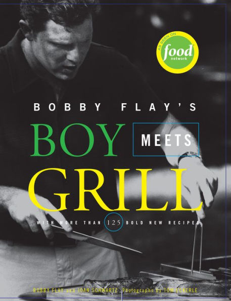 Bobby Flay's Boy Meets Grill: With More Than 125 Bold New Recipes