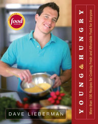 Title: Young & Hungry: More Than 100 Recipes for Cooking Fresh and Affordable Food for Everyone, Author: Dave Lieberman