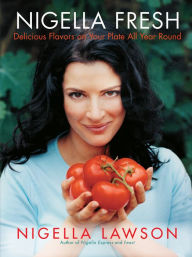 Title: Nigella Fresh: Delicious Flavors on Your Plate All Year Round, Author: Nigella  Lawson