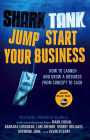 Shark Tank Jump Start Your Business: How to Launch and Grow a Business from Concept to Cash