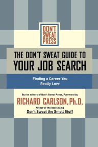 Title: The Don't Sweat Guide to Your Job Search: Finding a Career You Really Love, Author: Editors of Don't Sweat Press