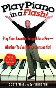 Title: Play Piano in a Flash!: Play Your Favorite Songs Like a Pro -- Whether You've Had Lessons or Not!, Author: Scott Houston