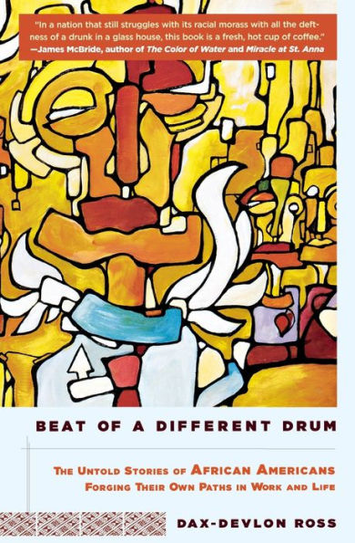 Beat of a Different Drum: The Untold Stories of African Americans Forging Their Own Paths in Work and Life