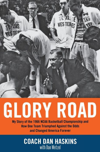 Glory Road: My Story of the 1966 NCAA Basketball Championship and How One Team Triumphed Against the Odds and Changed America Forever