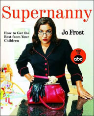 Title: Supernanny: How to Get the Best from Your Children, Author: Jo Frost