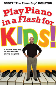 Title: Play Piano in a Flash for Kids!: A Fun and Easy Way for Kids to Start Playing the Piano, Author: Scott Houston