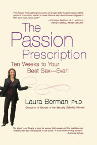 Title: The Passion Prescription: Ten Weeks to Your Best Sex--Ever!, Author: Laura Berman