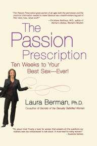Title: The Passion Prescription: Ten Weeks to Your Best Sex -- Ever!, Author: Laura Berman PhD