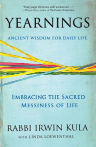 Title: Yearnings: Embracing the Sacred Messiness of Life, Author: Irwin Kula