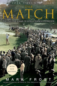 Title: The Match: The Day the Game of Golf Changed Forever, Author: Mark Frost