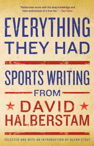Title: Everything They Had: Sports Writing from David Halberstam, Author: David Halberstam