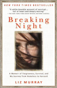 Title: Breaking Night: A Memoir of Forgiveness, Survival, and My Journey from Homeless to Harvard, Author: Liz Murray