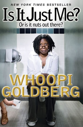 Title: Is It Just Me?: Or Is It Nuts out There?, Author: Whoopi Goldberg