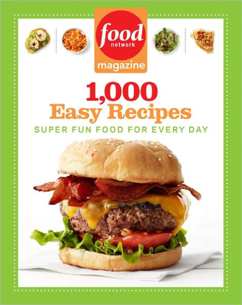 Food Network Magazine 1,000 Easy Recipes: Super Fun for Every Day