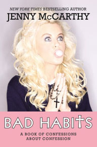 Title: Bad Habits: A Book of Confessions about Confession, Author: Jenny McCarthy