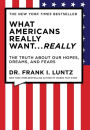 What Americans Really Want...Really: The Truth About Our Hopes, Dreams, and Fears