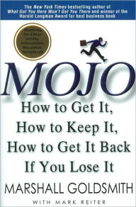 Title: Mojo: How to Get It, How to Keep It, How to Get It Back If You Lose It, Author: Marshall Goldsmith