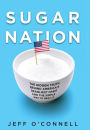 Sugar Nation: The Hidden Truth Behind America's Deadliest Habit and the Simple Way to Beat It