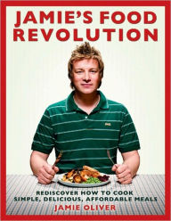 Title: Jamie's Food Revolution: Rediscover How to Cook Simple, Delicious, Affordable Meals, Author: Jamie Oliver