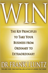 Title: Win: The Key Principles to Take Your Business from Ordinary to Extraordinary, Author: Frank Luntz