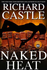 Title: Naked Heat (Nikki Heat Series #2), Author: Richard Castle