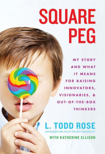 Square Peg: My Story and What It Means for Raising Innovators, Visionaries, and Out-of-the-Box Thinkers