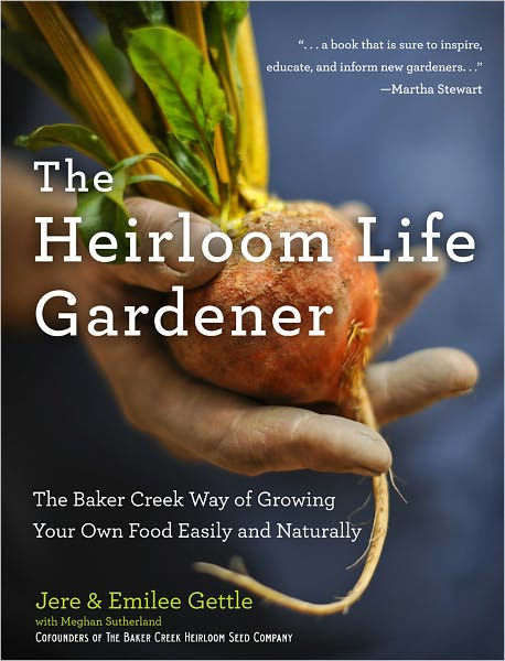 The Heirloom Life Gardener: The Baker Creek Way of Growing Your Own ...