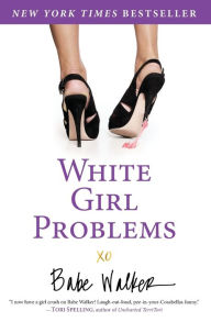 Title: White Girl Problems, Author: Babe Walker