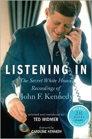 Title: Listening In: The Secret White House Recordings of John F. Kennedy, Author: Ted Widmer