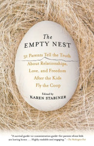 Title: The Empty Nest: 31 Parents Tell the Truth About Relationships, Love, and Freedom After the Kids Fly the Coop, Author: Karen Stabiner