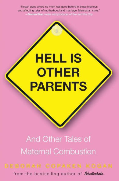 Hell Is Other Parents: And Tales of Maternal Combustion